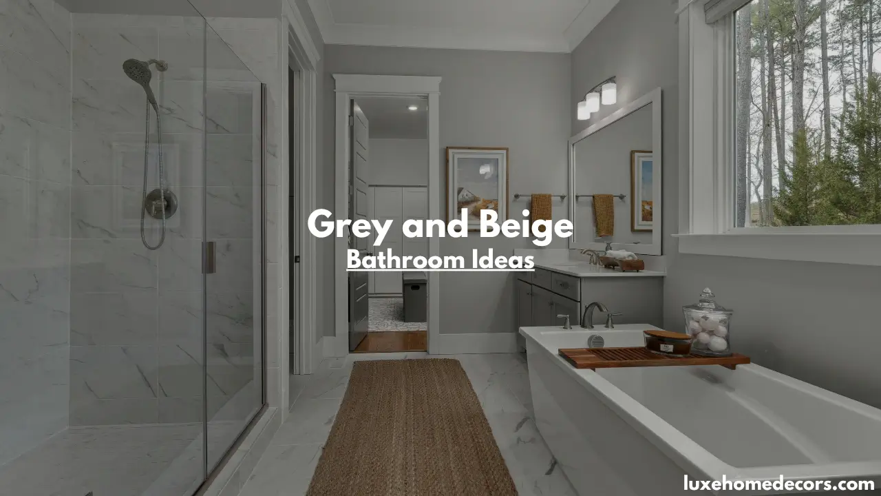 Grey and Beige Bathroom Ideas