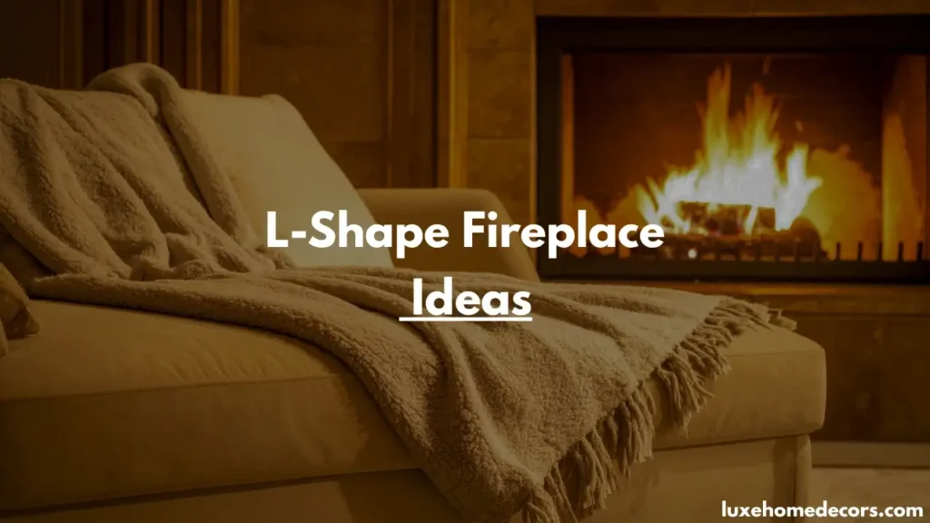 L Shaped Fireplace Ideas