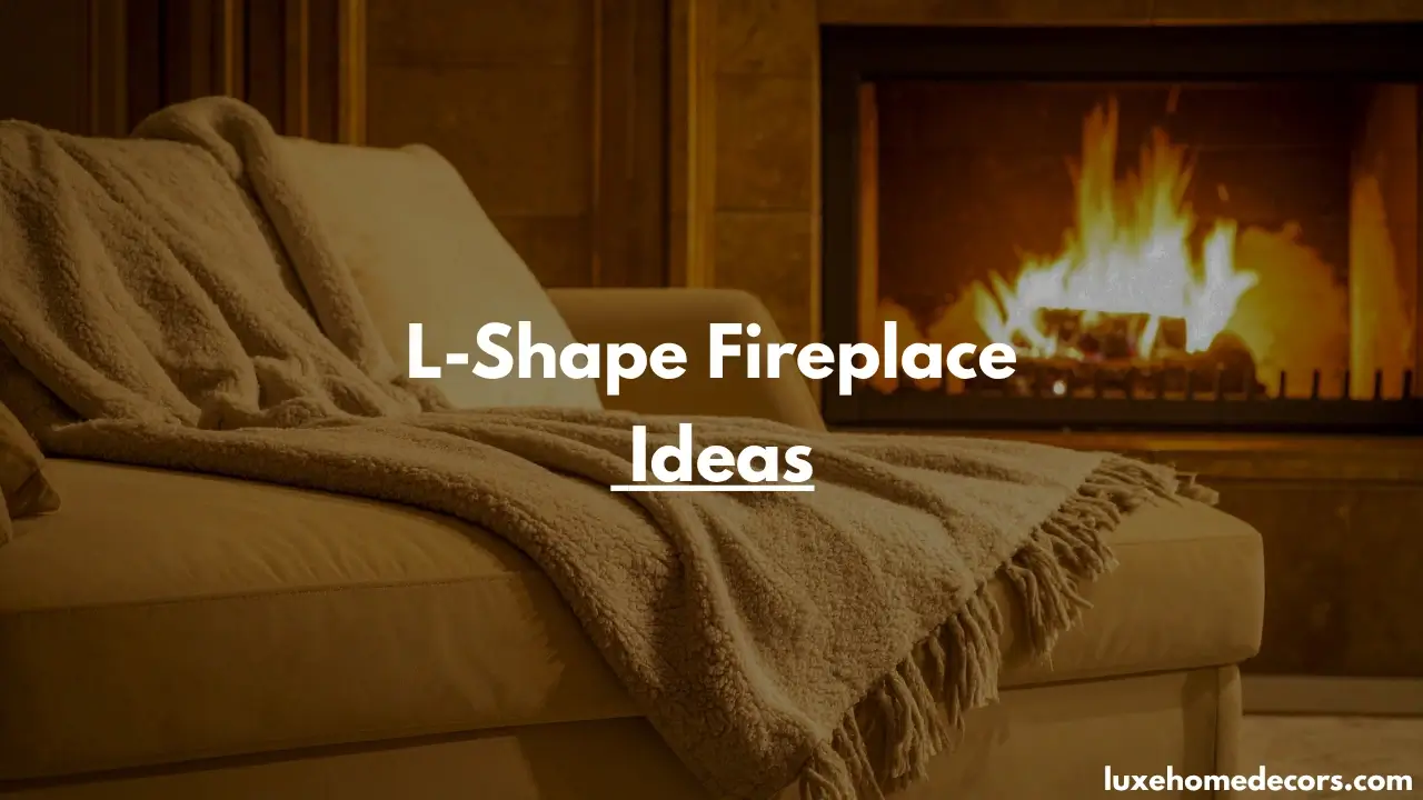 L Shaped Fireplace Ideas
